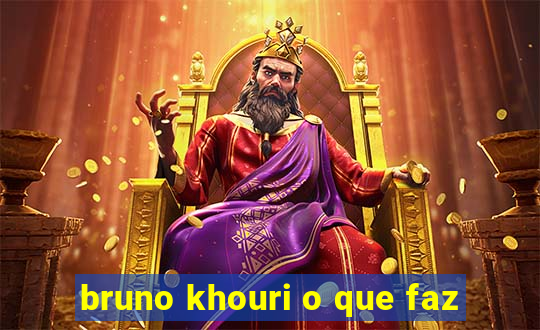 bruno khouri o que faz